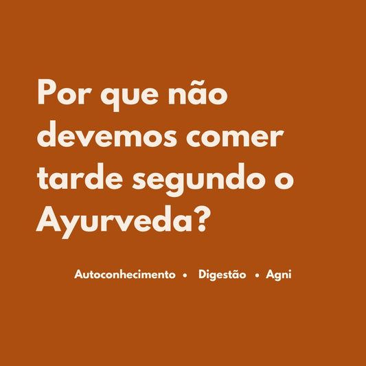 Por que não devemos comer tarde segundo o Ayurveda?