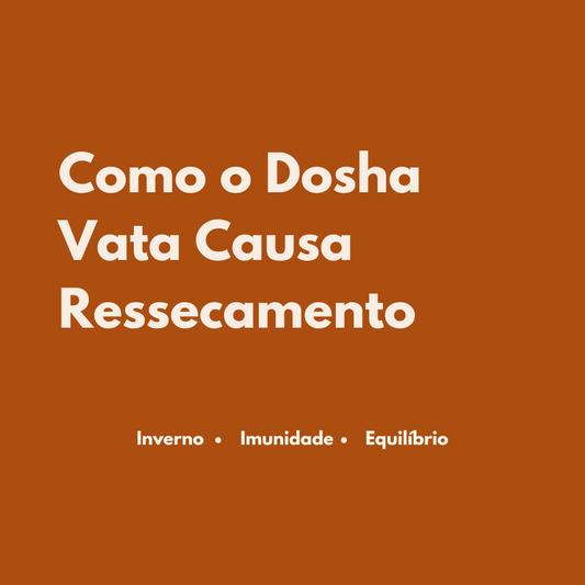 Como o Dosha Vata Causa Ressecamento