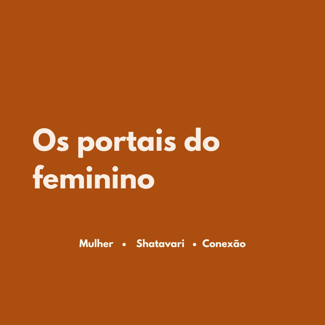 Os Portais do Feminino: Quantas Mulheres Já Existiram em Você?