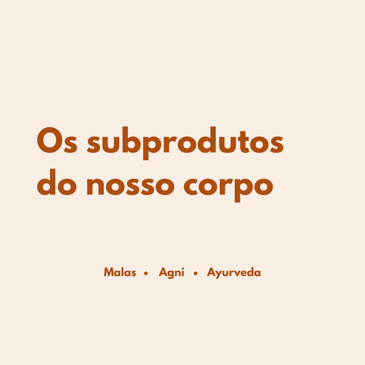 Os subprodutos do nosso corpo