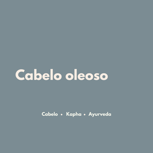 Cabelo oleoso no Ayurveda: quando o excesso não está só no fio