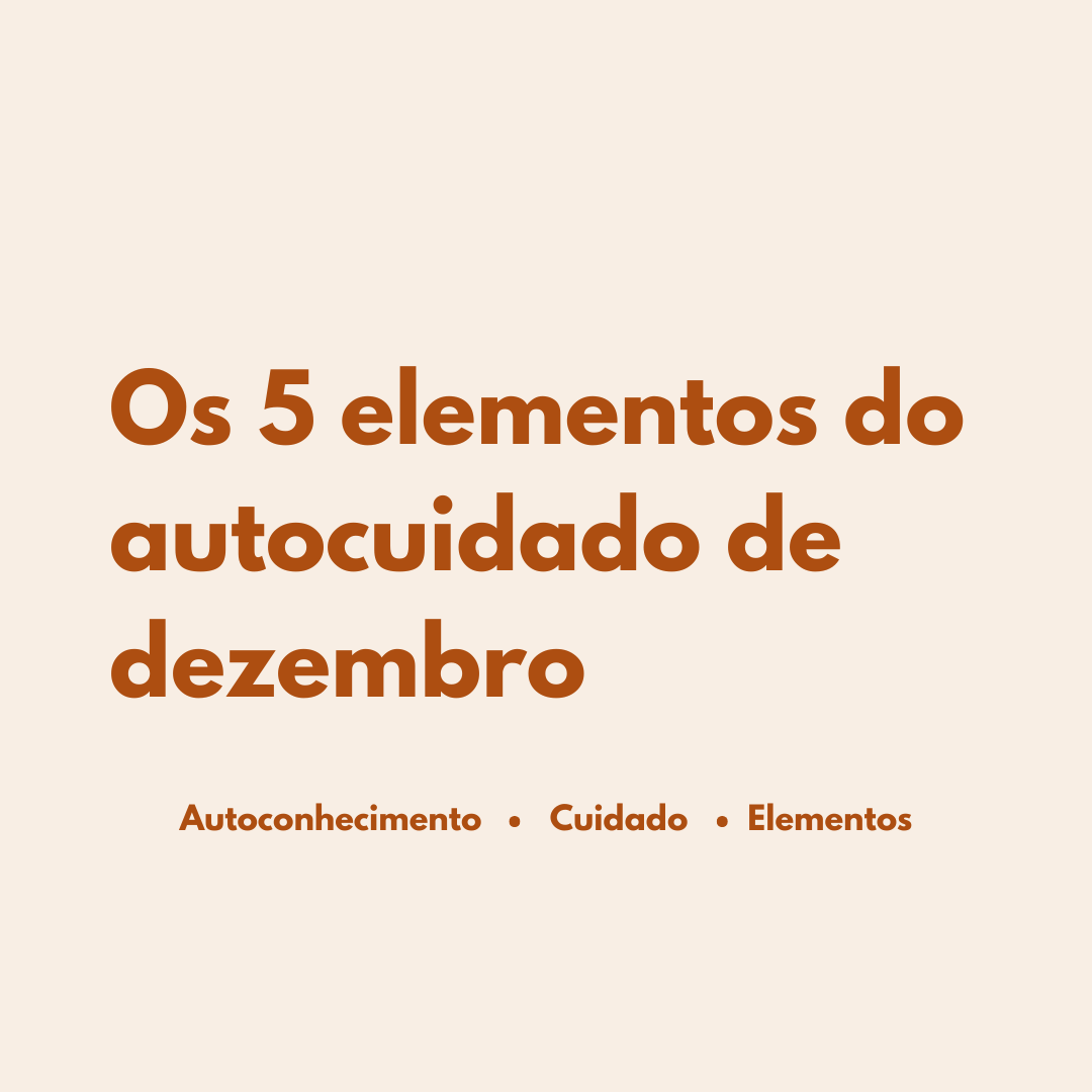 Os 5 elementos do autocuidado de dezembro