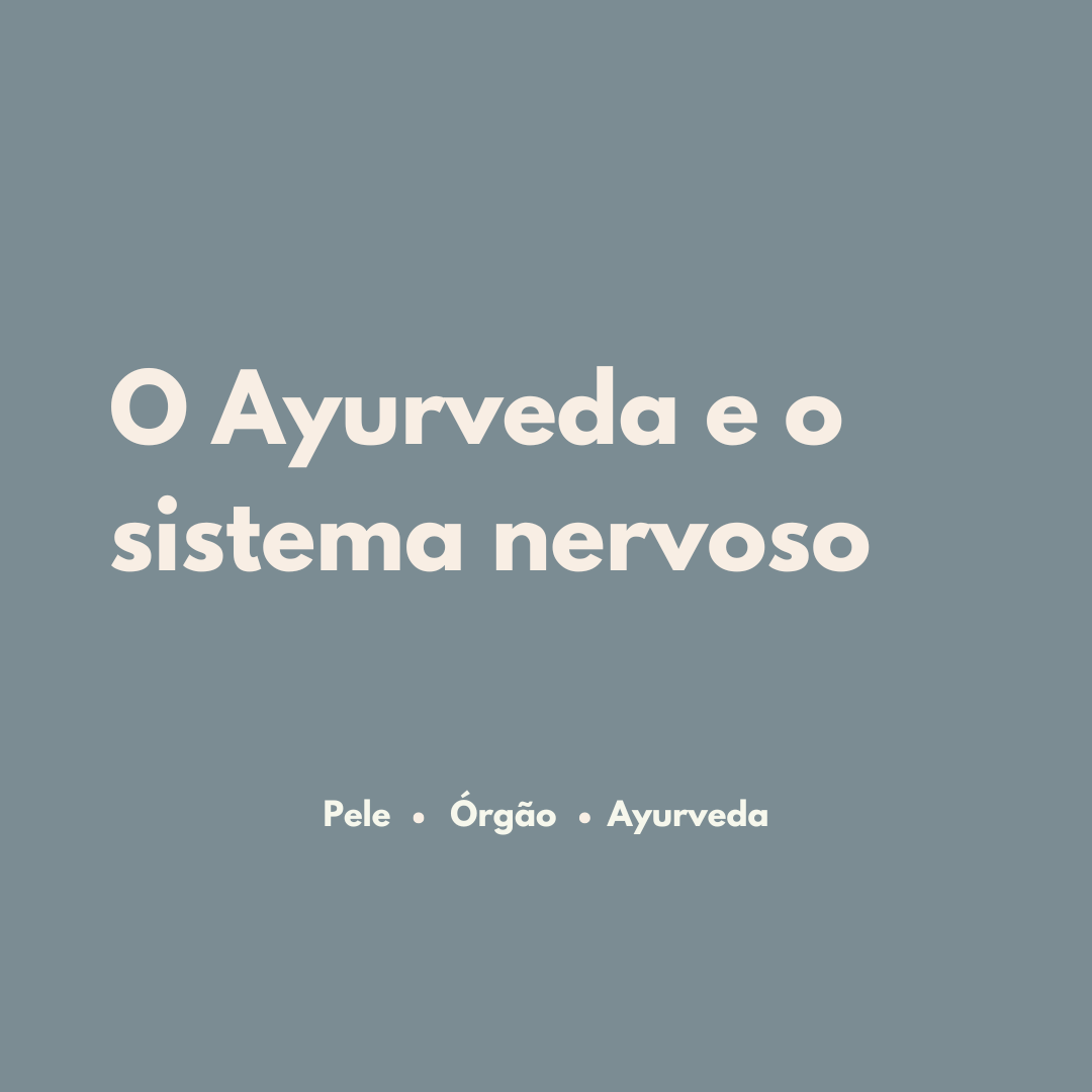 Quando a pele precisa de segurança: o Ayurveda e o sistema nervoso