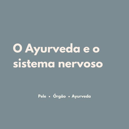 Quando a pele precisa de segurança: o Ayurveda e o sistema nervoso