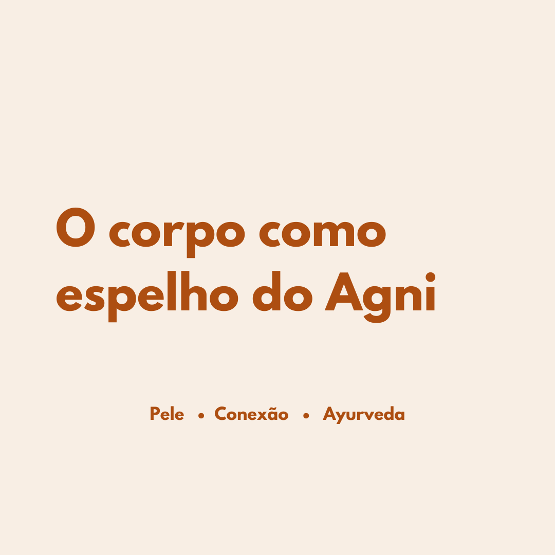 A pele que fala: o corpo como espelho do Agni