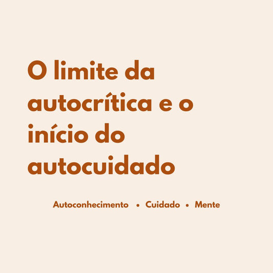O limite da autocrítica e o início do autocuidado