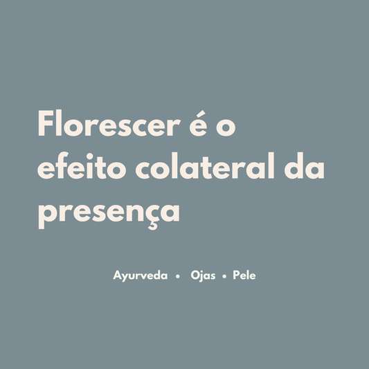 Florescer é o efeito colateral da presença