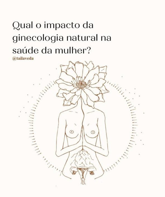 QUAL O IMPACTO DA GINECOLOGIA NATURAL NA SAÚDE DA MULHER?